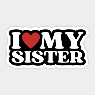 I Love My Sister Sticker